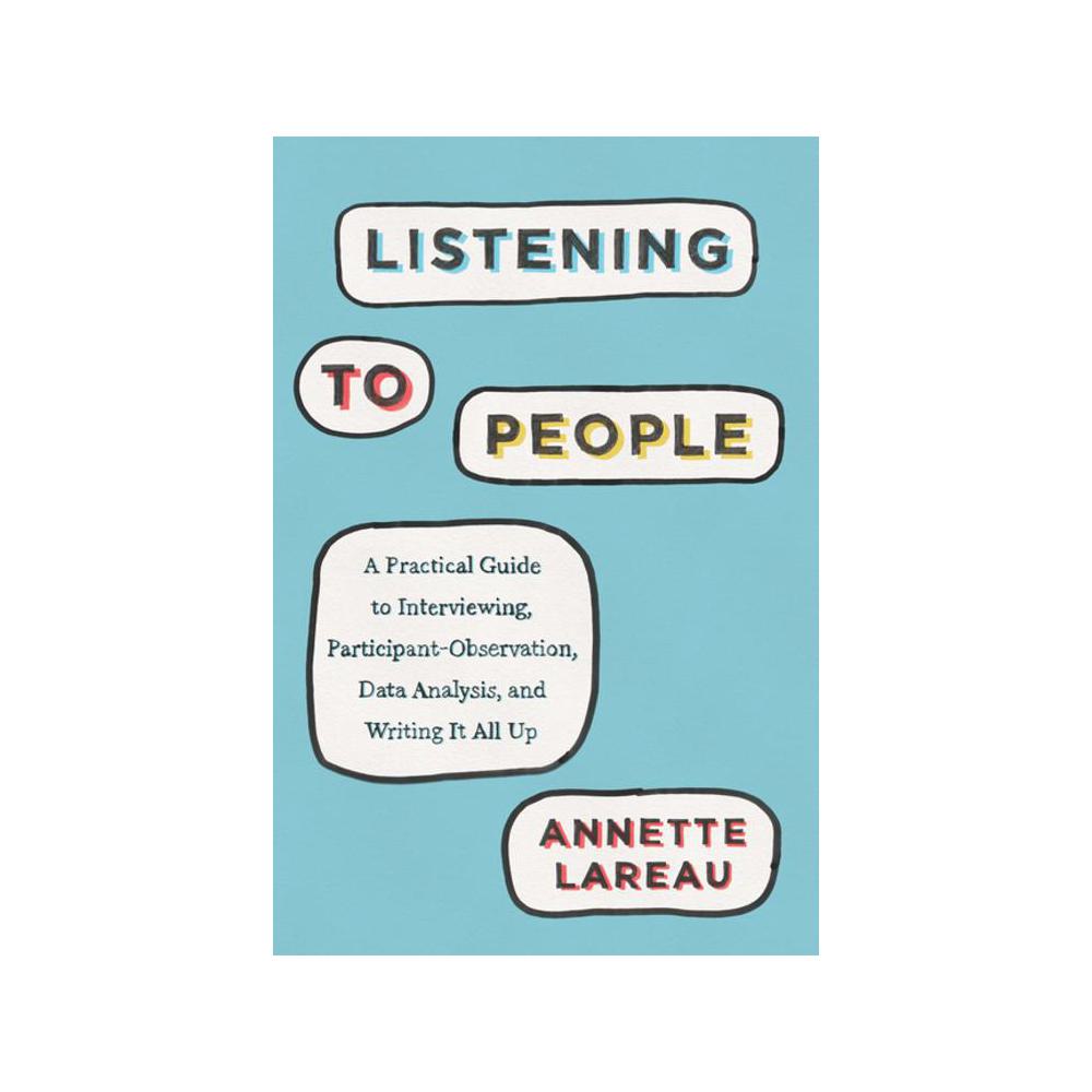 Lareau, Listening to People: A Practical Guide to Interviewing, Participant Observation, Data Analysis, 9780226806433, University of Chicago Press, 2021, Language Arts & Disciplines, Books